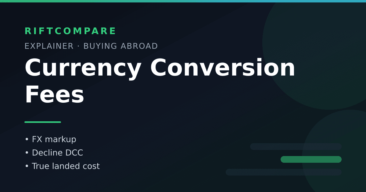Currency Conversion Fees — FX markup, dynamic currency conversion and true landed cost, on RiftCompare